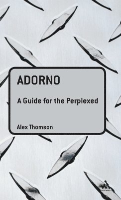 Alex Thomson - Adorno: A Guide for the Perplexed, Inbunden