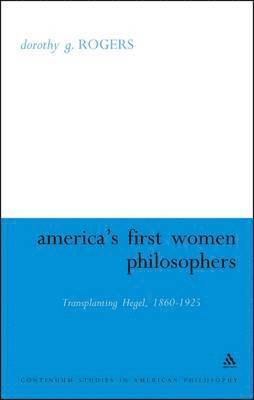Dorothy G. Rogers, USA) Rogers, Dorothy G. (Montclair State University - America's First Women Philosophers, Inbunden