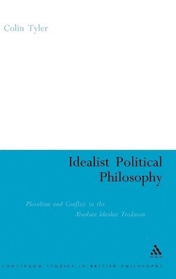 Colin Tyler - Idealist Political Philosophy, Inbunden