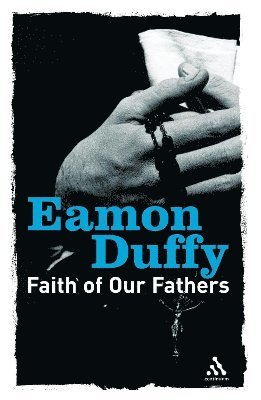 Eamon Duffy - Faith of Our Fathers, Häftad