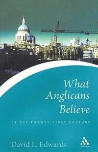 bokomslag What Anglicans Believe in the Twenty-first Century