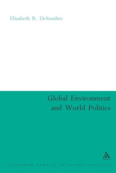 Elizabeth R. DeSombre - Global Environment and World Politics, Häftad