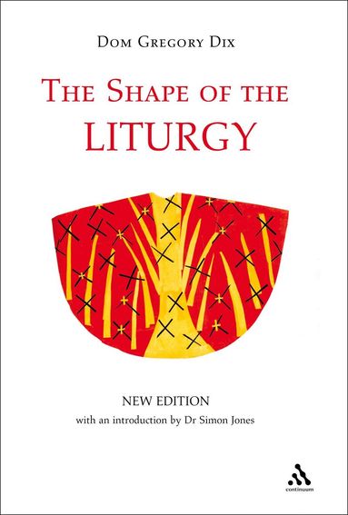 Dom Gregory Dix - Shape of the Liturgy, New Edition, Inbunden