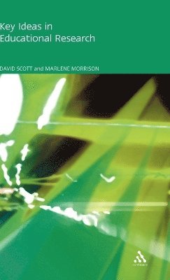 David Scott, Marlene Morrison - Key Ideas in Educational Research, Inbunden