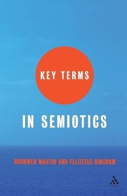 Bronwen Martin, Felizitas Ringham - Key Terms in Semiotics, Häftad