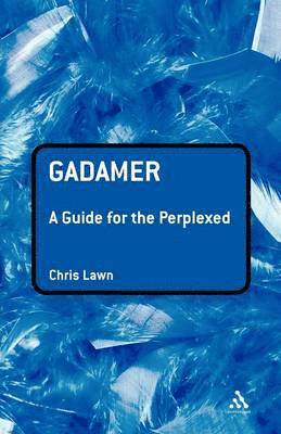 Chris Lawn - Gadamer: A Guide for the Perplexed, Häftad