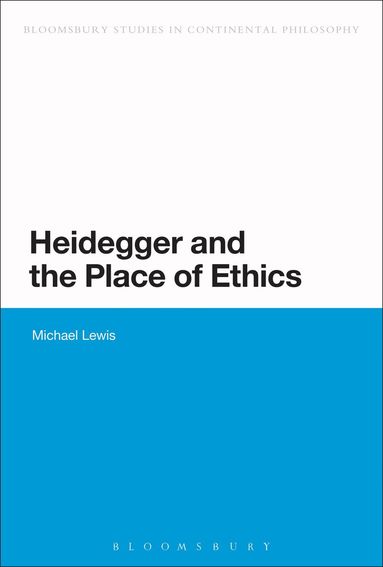Michael Lewis - Heidegger and the Place of Ethics, Inbunden