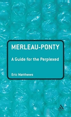 bokomslag Merleau-Ponty: A Guide for the Perplexed