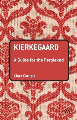 Clare Carlisle - Kierkegaard: A Guide for the Perplexed, Häftad