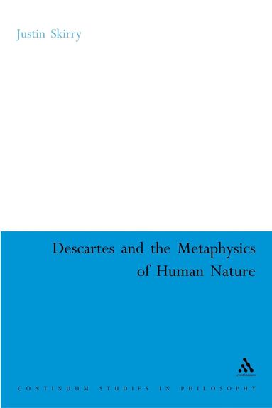 Justin Skirry, Justin Skirry - Descartes and the Metaphysics of Human Nature, Inbunden