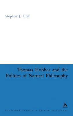 Stephen J. Finn - Thomas Hobbes and the Politics of Natural Philosophy, Inbunden