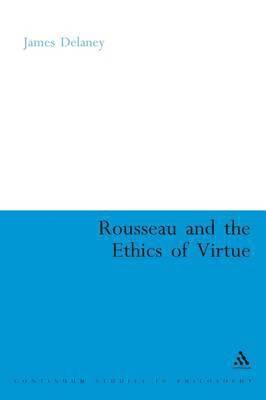 Rousseau and the Ethics of Virtue 1