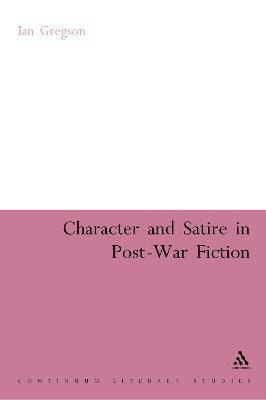 Ian Gregson, Dr Ian Gregson, Daniel Herwitz - Character and Satire in Post War Fiction, Inbunden