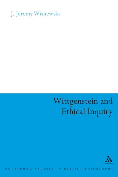 J. Jeremy Wisnewski - Wittgenstein and Ethical Inquiry, Inbunden