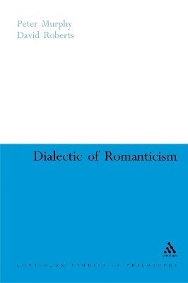 Peter Murphy, David Roberts - Dialectic of Romanticism, Häftad