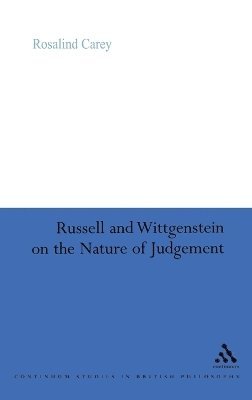 Rosalind Carey - Russell and Wittgenstein on the Nature of Judgement, Inbunden