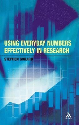Stephen Gorard - Using Everyday Numbers Effectively in Research, Häftad