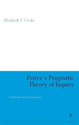 Elizabeth Cooke, Elizabeth Cook - Peirce's Pragmatic Theory of Inquiry, Inbunden