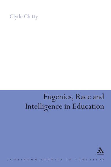 Clyde Chitty - Eugenics, Race and Intelligence in Education, Inbunden