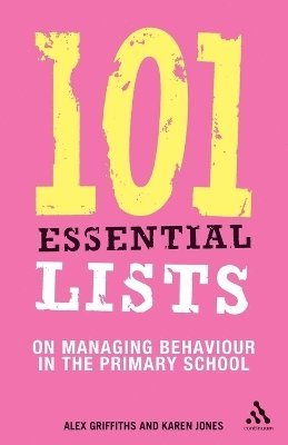 Alex Griffiths, Karen Jones - 101 Essential Lists on Managing Behaviour in the Primary School, Häftad