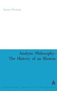 bokomslag Analytic Philosophy: The History of an Illusion