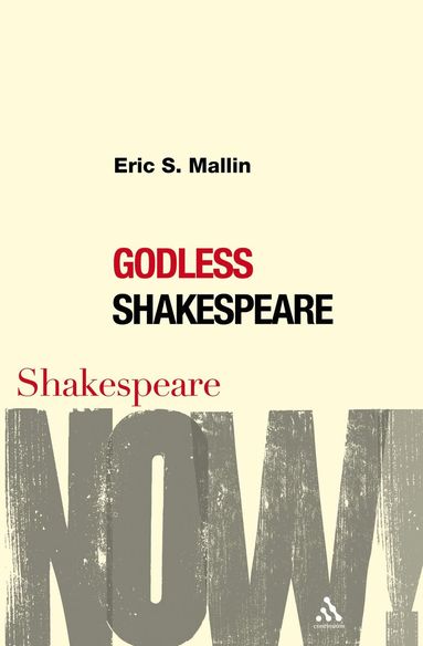 Eric S. Mallin, Ewan Fernie - Godless Shakespeare, Inbunden
