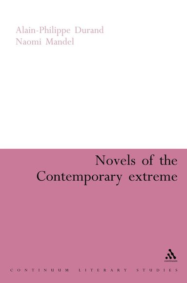 Alain-Philippe Durand, Naomi Mandel - Novels of the Contemporary Extreme, Inbunden