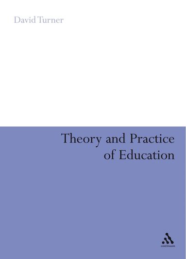 David A. Turner - Theory and Practice of Education, Inbunden