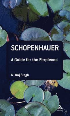R. Raj Singh, Raj R. Singh - Schopenhauer: A Guide for the Perplexed, Inbunden