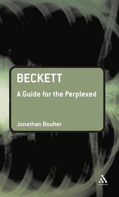 Jonathan Boulter - Beckett: A Guide for the Perplexed, Inbunden