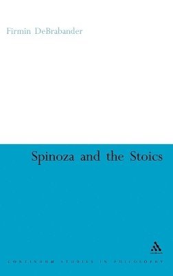 Firmin DeBrabander - Spinoza and the Stoics, Inbunden