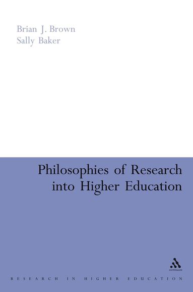 Brian J. Brown, Sally Baker - Philosophies of Research into Higher Education, Inbunden