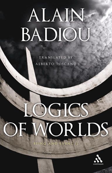 Alain Badiou - Logics of Worlds, Inbunden