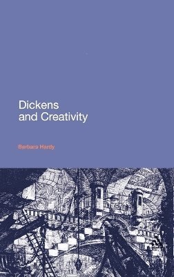 Barbara Hardy - Dickens and Creativity, Inbunden