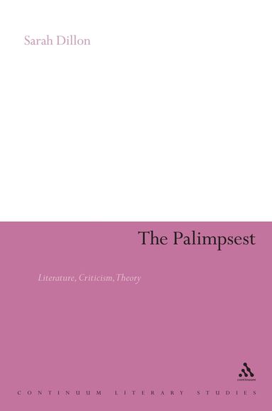 Sarah Dillon - Palimpsest: Literature, Criticism, Theory, Inbunden