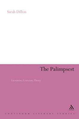 Sarah Dillon - Palimpsest: Literature, Criticism, Theory, Inbunden