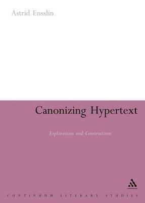 Astrid Ensslin - Canonizing Hypertext, Inbunden