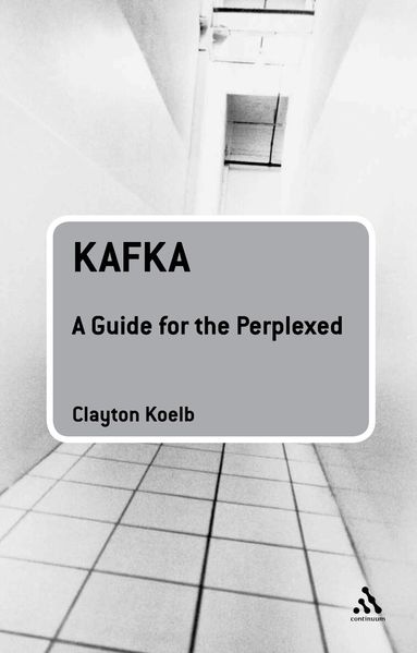 Clayton Koelb - Kafka: A Guide for the Perplexed, Häftad