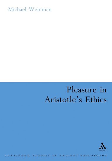 Michael Weinman - Pleasure in Aristotle's Ethics, Inbunden