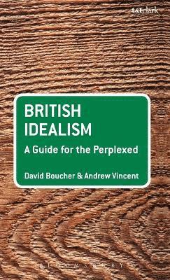David Boucher, Andrew Vincent - British Idealism: A Guide for the Perplexed, Inbunden