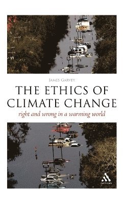 James Garvey, James Garvey - Ethics of Climate Change, Inbunden