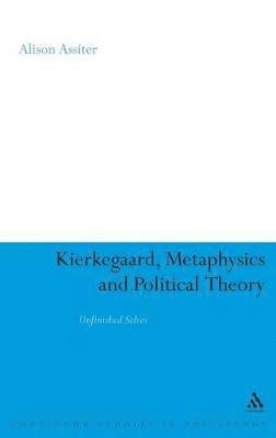 Alison Assiter - Kierkegaard, Metaphysics and Political Theory, Inbunden