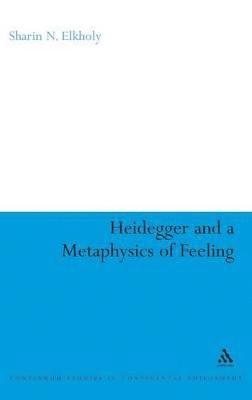Sharin N. Elkholy - Heidegger and a Metaphysics of Feeling, Inbunden