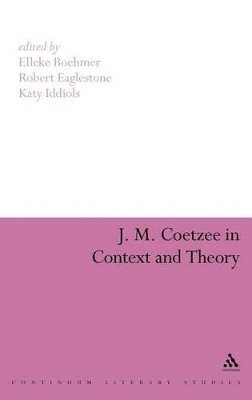 Elleke Boehmer, Robert Eaglestone, Katy Iddiols, UK) Boehmer, Professor Elleke (University of Oxford, Professor Robert Eaglestone, Dr Katy Iddiols - J. M. Coetzee in Context and Theory, Inbunden