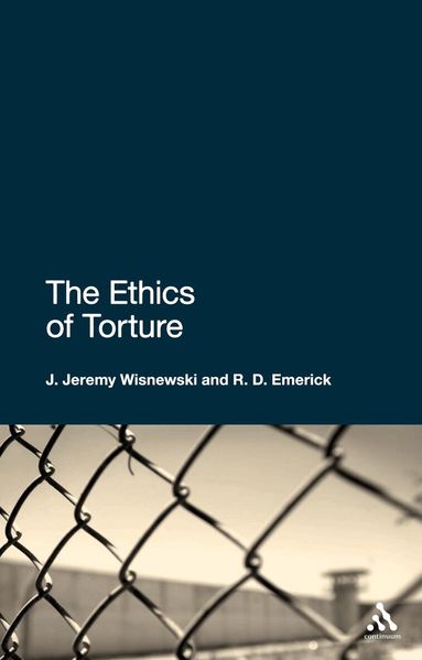 J. Jeremy Wisnewski, R.D. Emerick - Ethics of Torture, Häftad