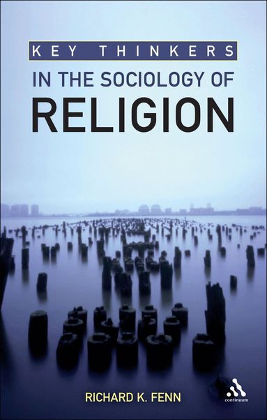 Richard K. Fenn - Key Thinkers in the Sociology of Religion, Häftad