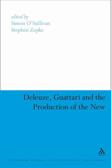 Simon O'Sullivan, Stephen Zepke - Deleuze, Guattari and the Production of the New, Inbunden