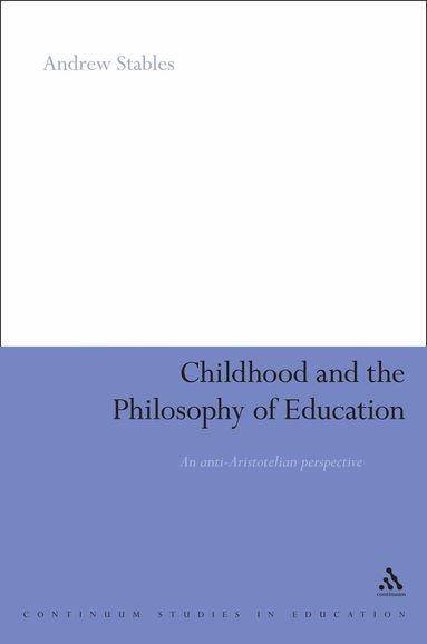 Andrew Stables, Anthony Haynes - Childhood and the Philosophy of Education, Inbunden