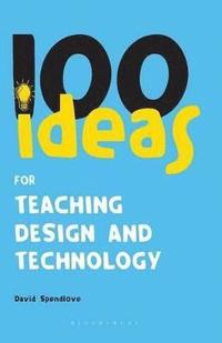 bokomslag 100 Ideas for Teaching Design and Technology
