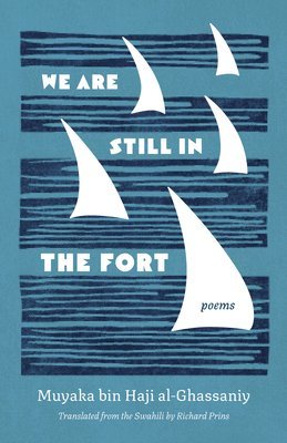 Muyaka bin Haji al-Ghassaniy - We Are Still in the Fort, Inbunden